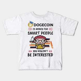 Dogecoin Is Money for Smart People, You Wouldn't Be Interested. Funny design for cryptocurrency fans. Kids T-Shirt